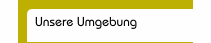 Unsere Umgebung